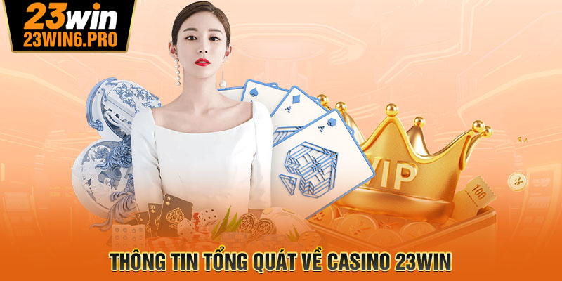 Thông tin tổng quát về Casino 23WIN