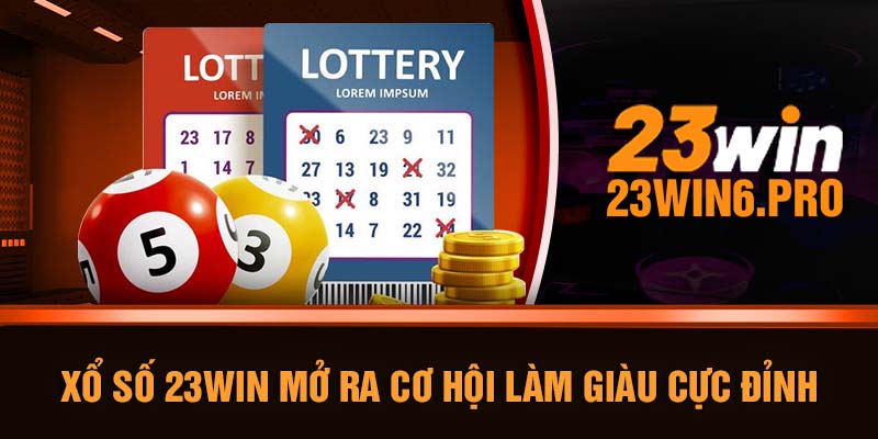 Xổ số 23WIN mở ra cơ hội làm giàu cực đỉnh